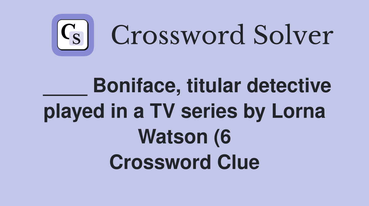 Boniface titular detective played in a TV series by Lorna Watson (6 Boniface titular detective played in a TV series by Lorna Watson (6
