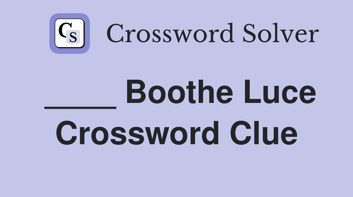____ Boothe Luce Crossword Clue