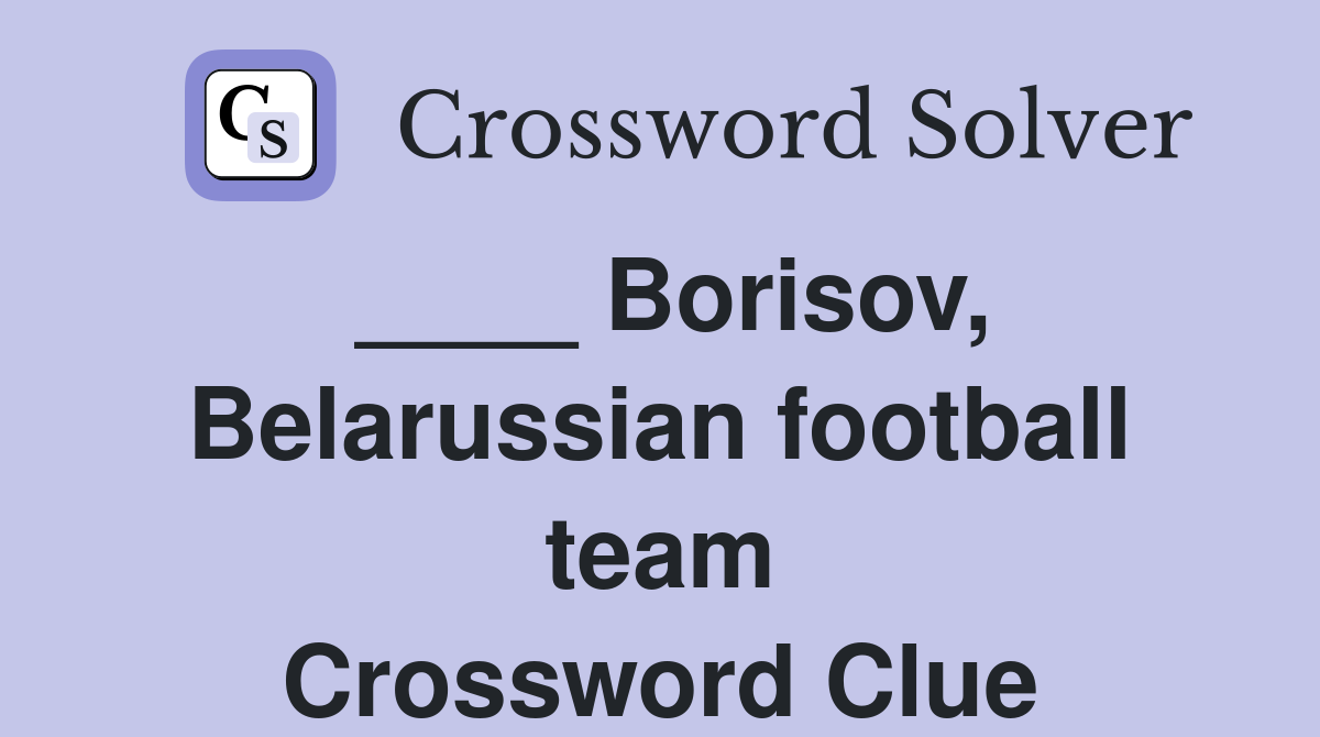 ____ Borisov, Belarussian football team Crossword Clue