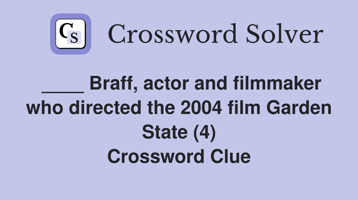 ____ Braff, actor and filmmaker who directed the 2004 film Garden State (4) Crossword Clue