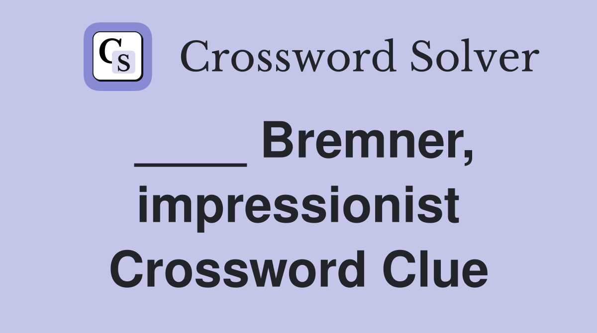 ____ Bremner, impressionist Crossword Clue