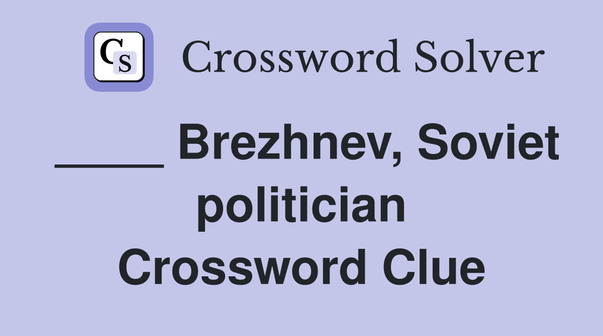 ____ Brezhnev, Soviet politician Crossword Clue