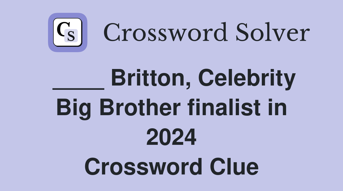 ____ Britton, Celebrity Big Brother finalist in 2024 Crossword Clue