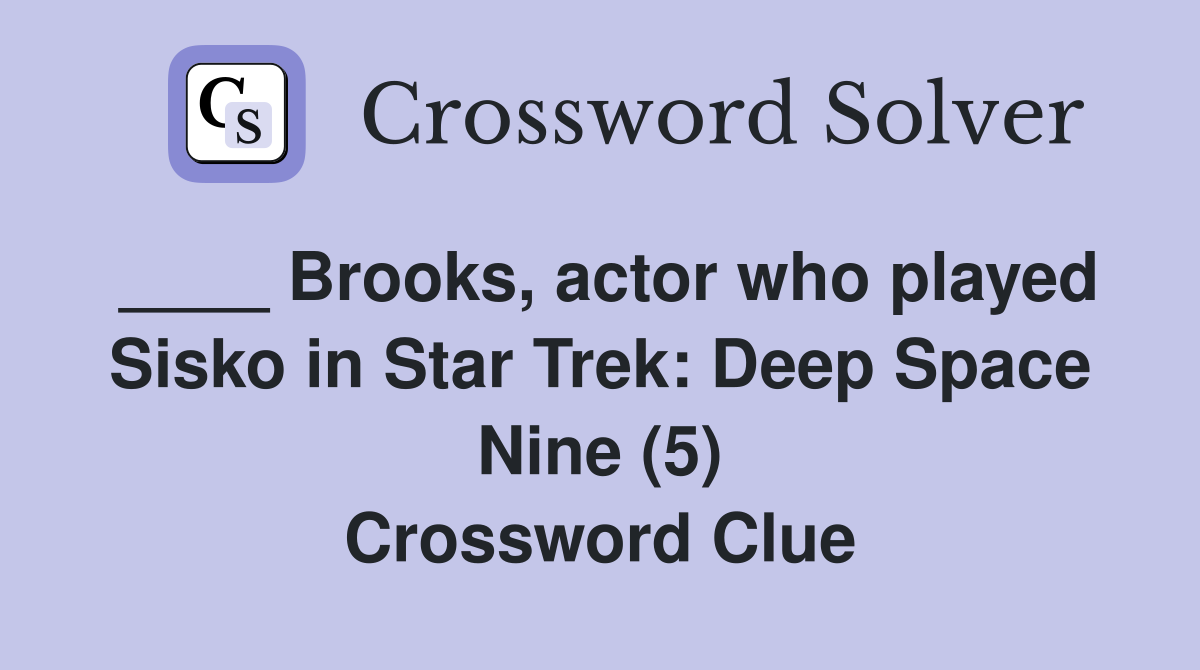 ____ Brooks, actor who played Sisko in Star Trek: Deep Space Nine (5) Crossword Clue