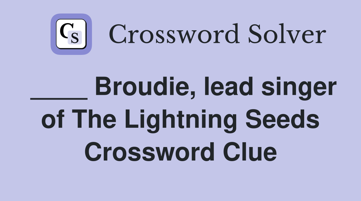 ____ Broudie, lead singer of The Lightning Seeds Crossword Clue