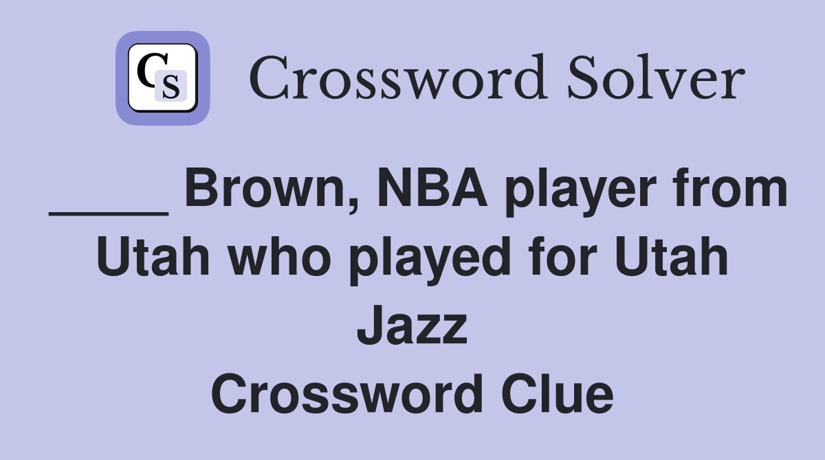 ____ Brown, NBA player from Utah who played for Utah Jazz Crossword Clue