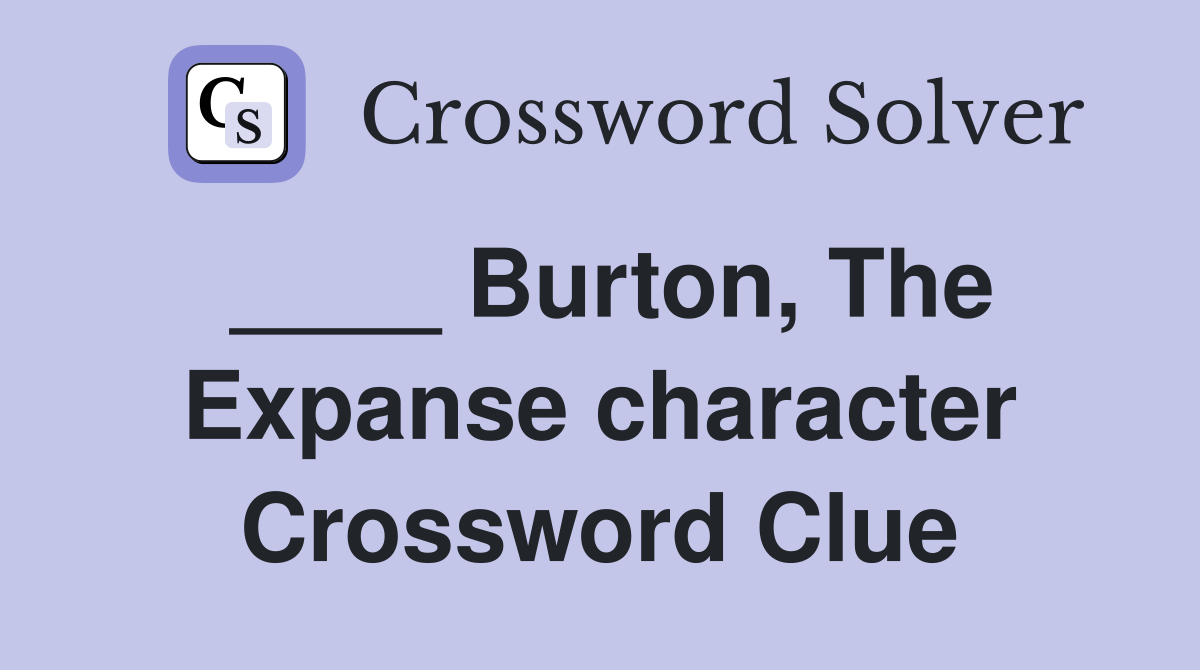 ____ Burton, The Expanse character Crossword Clue