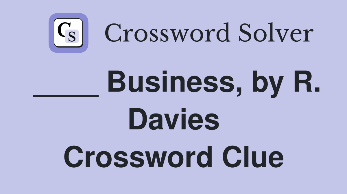 ____ Business, by R. Davies Crossword Clue