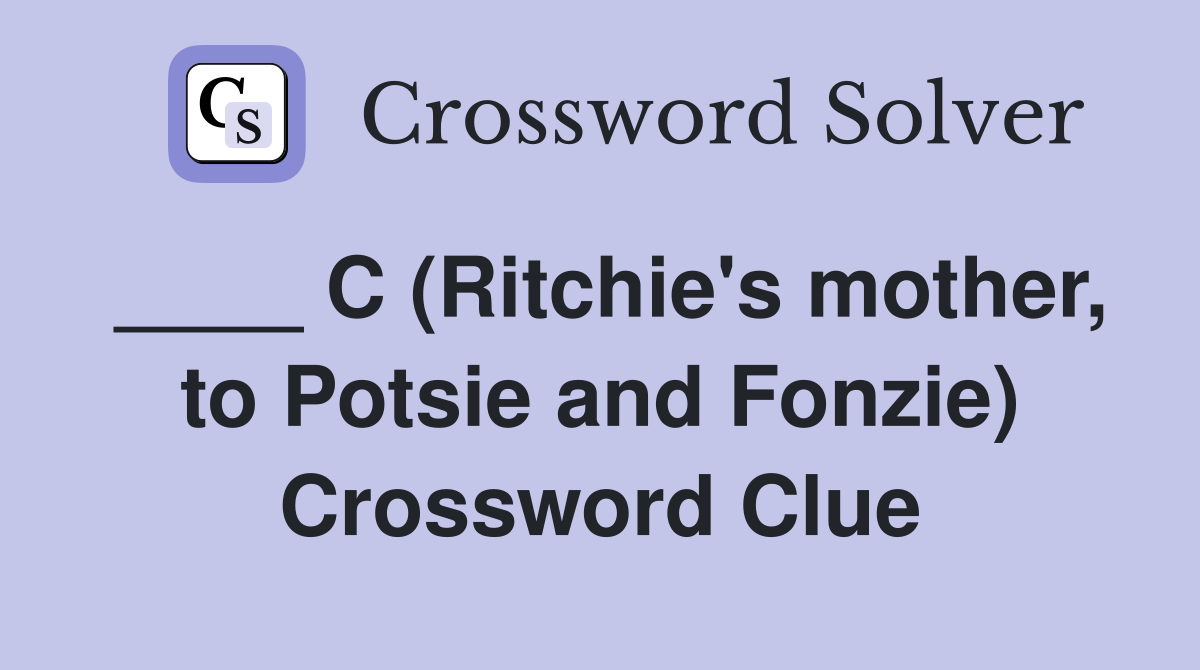 ____ C (Ritchie's mother, to Potsie and Fonzie) Crossword Clue