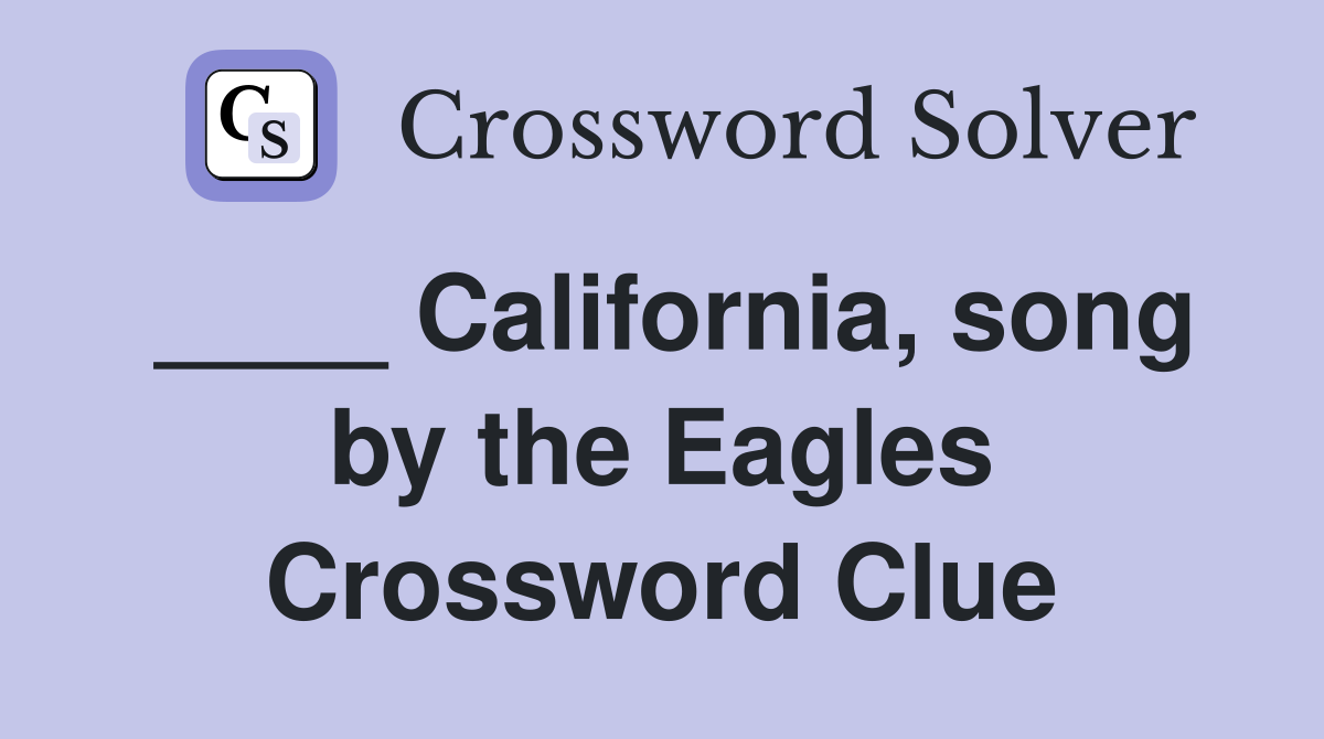 ____ California, song by the Eagles Crossword Clue