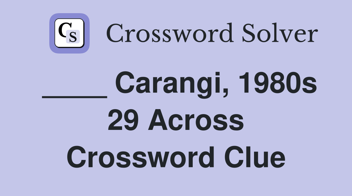 ____ Carangi, 1980s 29 Across Crossword Clue