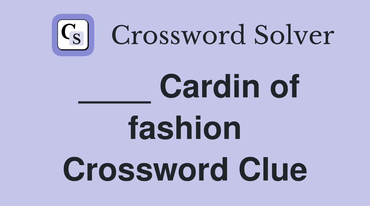 ____ Cardin of fashion Crossword Clue