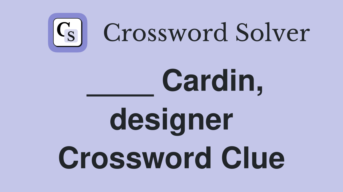 ____ Cardin, designer Crossword Clue