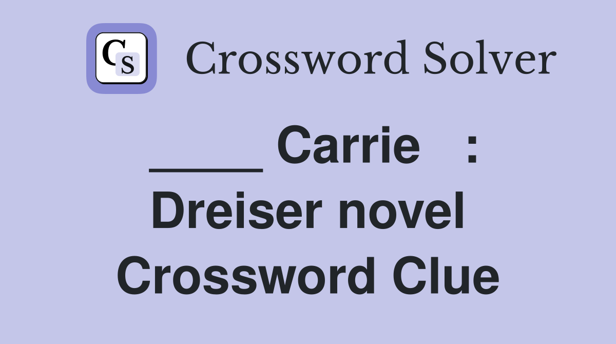 ____ Carrie   : Dreiser novel Crossword Clue
