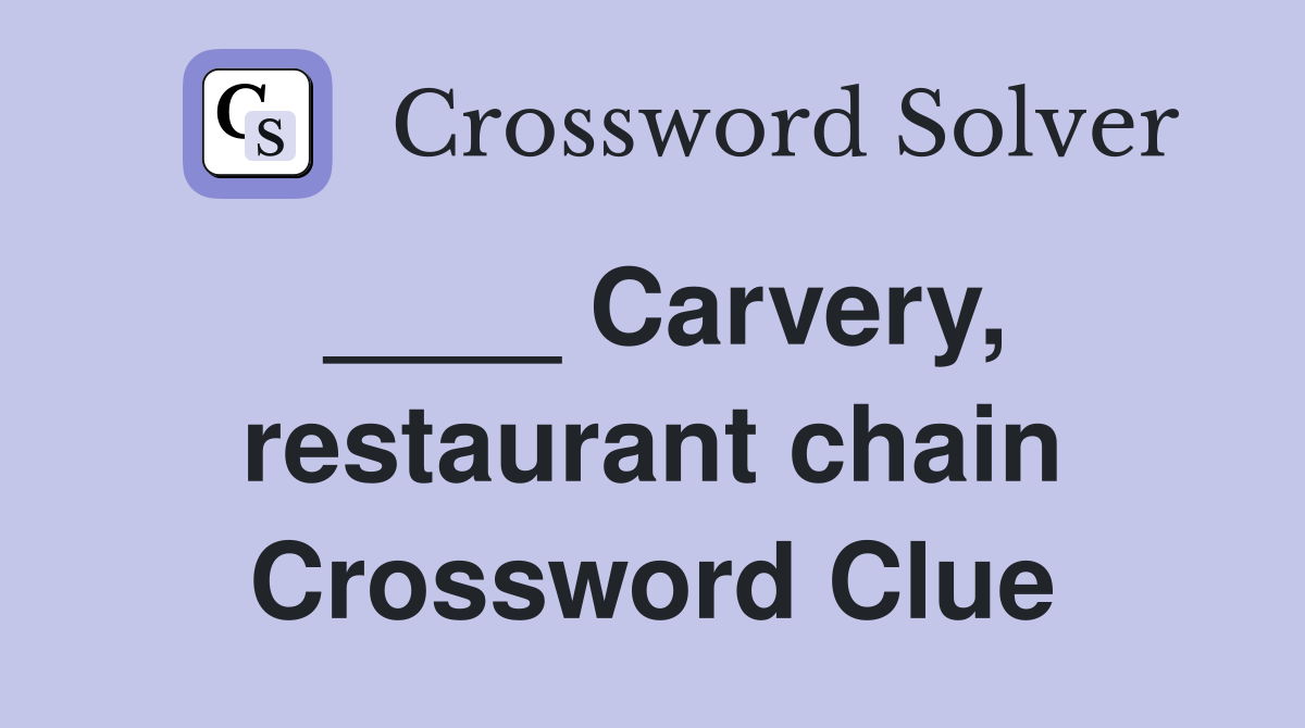 ____ Carvery, restaurant chain Crossword Clue