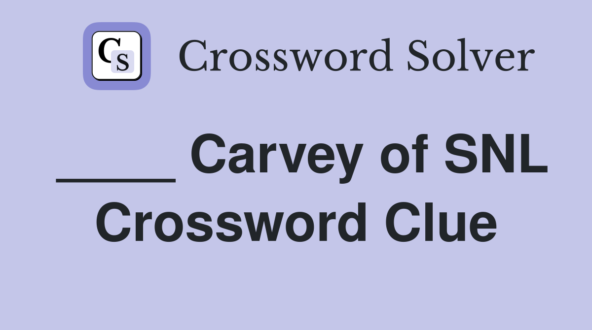 ____ Carvey of SNL Crossword Clue