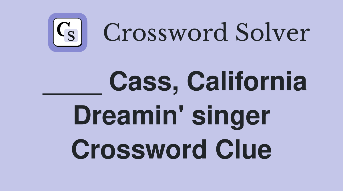 ____ Cass, California Dreamin' singer Crossword Clue