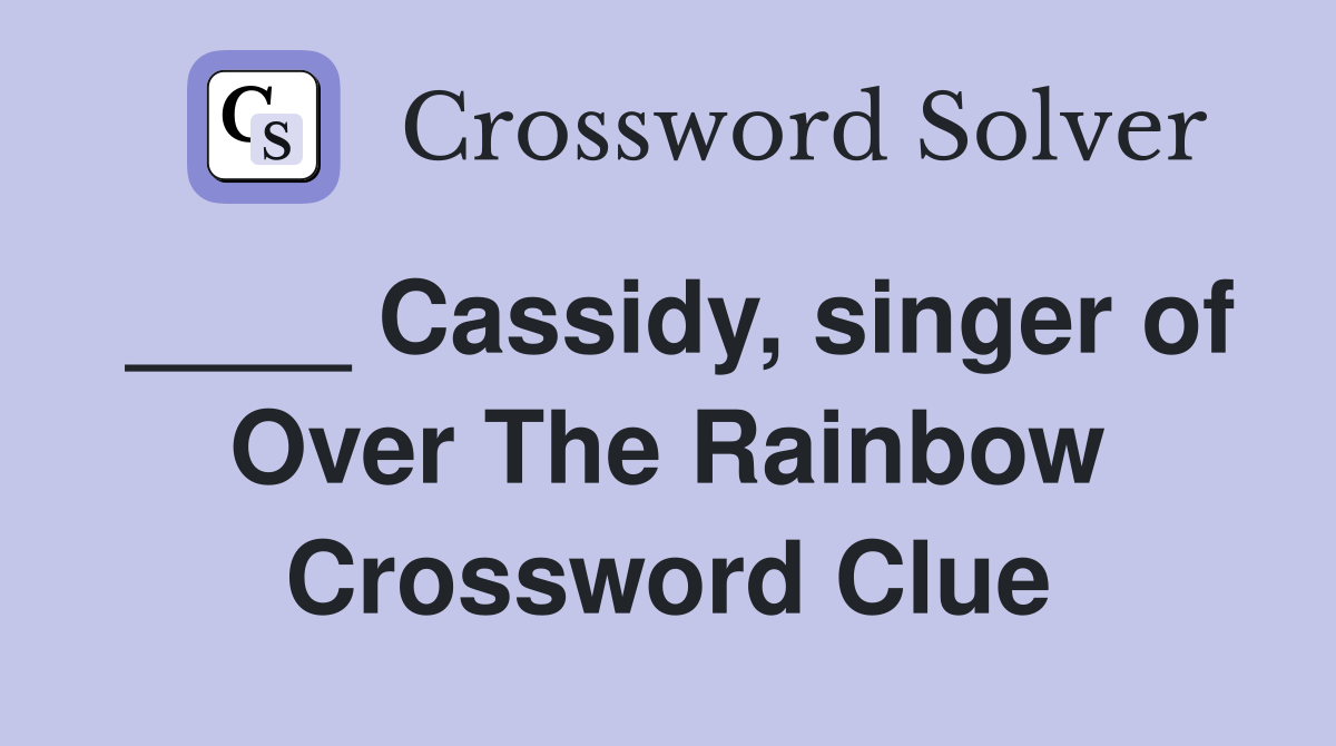 ____ Cassidy, singer of Over The Rainbow Crossword Clue