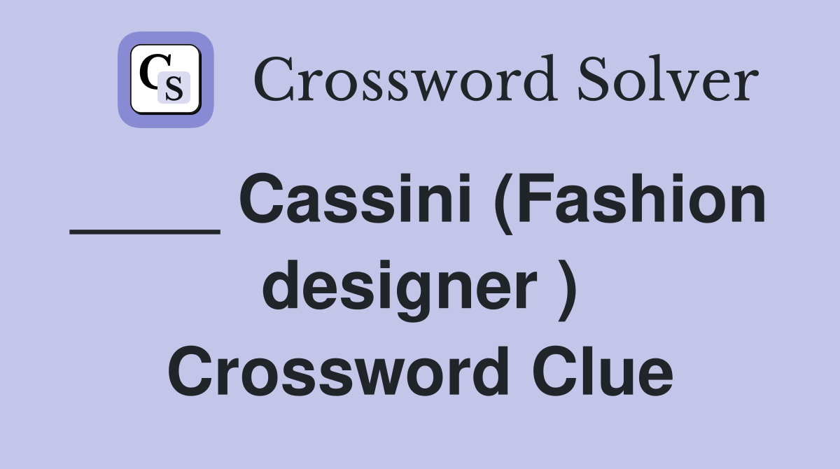 ____ Cassini (Fashion  designer ) Crossword Clue