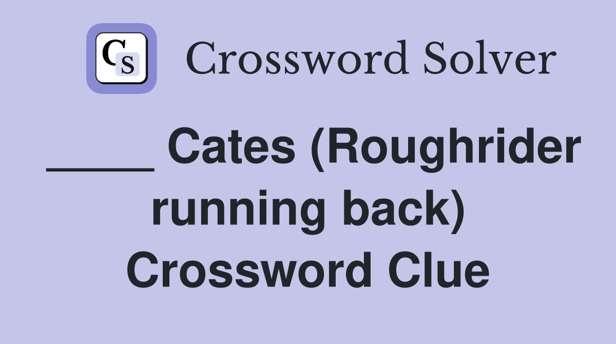 ____ Cates (Roughrider running back) Crossword Clue