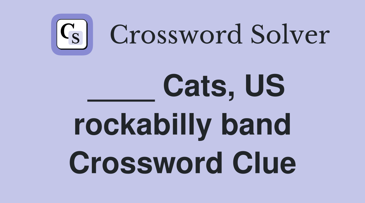 ____ Cats, US rockabilly band Crossword Clue
