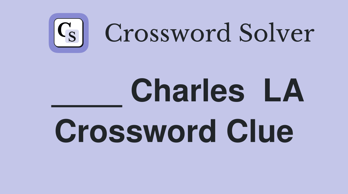 ____ Charles  LA Crossword Clue