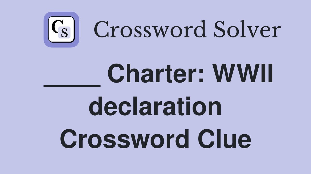 ____ Charter: WWII declaration Crossword Clue
