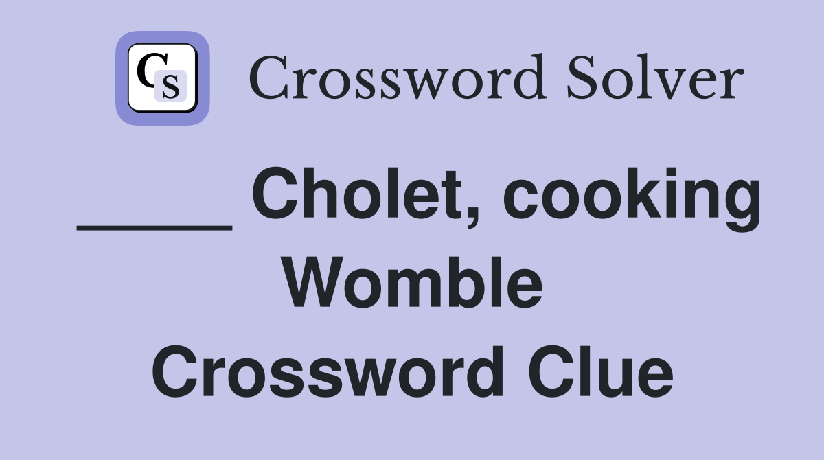 ____ Cholet, cooking Womble Crossword Clue