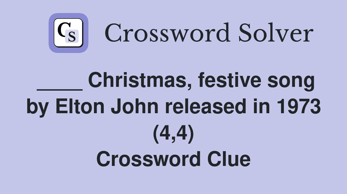 ____ Christmas, festive song by Elton John released in 1973 (4,4) Crossword Clue