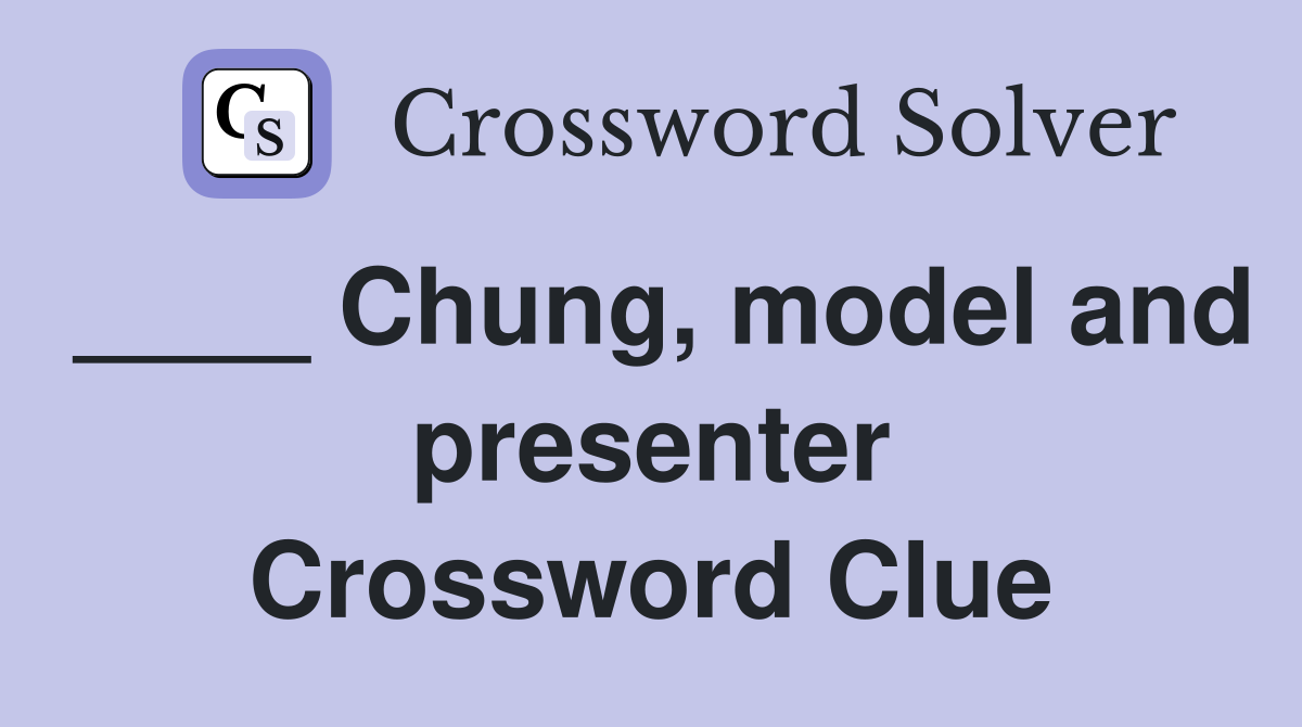 ____ Chung, model and presenter Crossword Clue