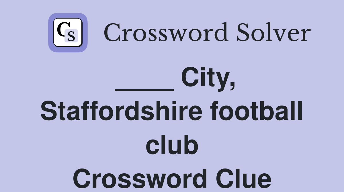 ____ City, Staffordshire football club Crossword Clue
