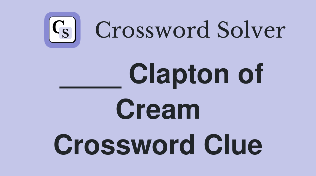 ____ Clapton of Cream Crossword Clue