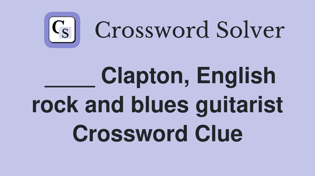 ____ Clapton, English rock and blues guitarist Crossword Clue