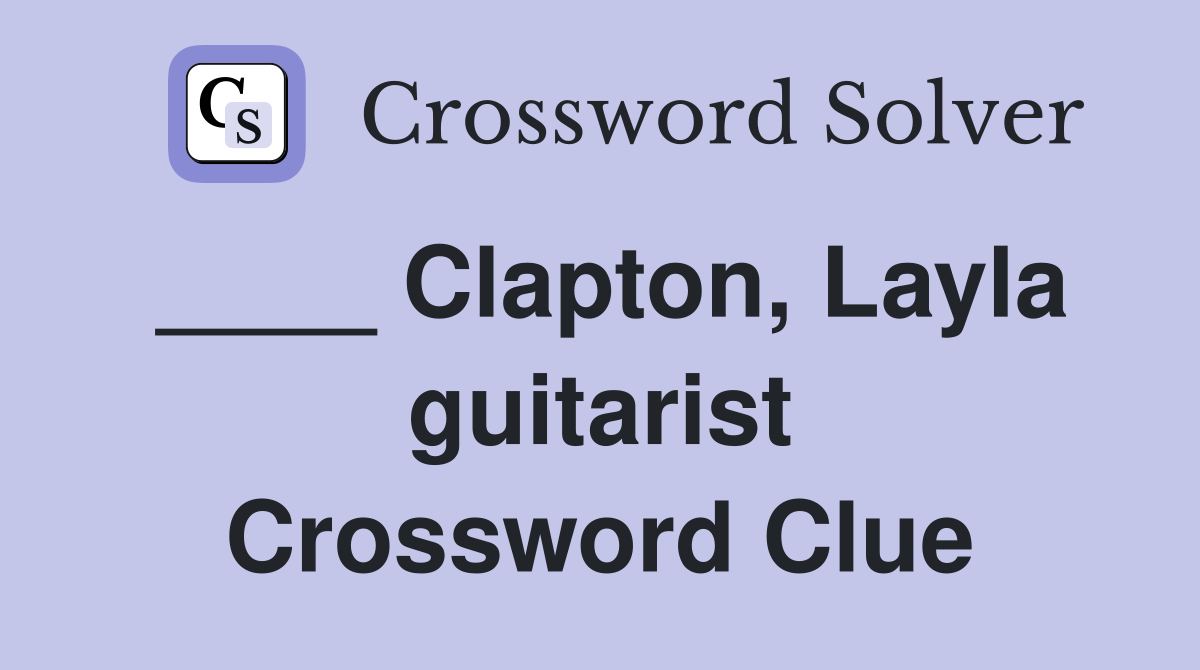 ____ Clapton, Layla guitarist Crossword Clue
