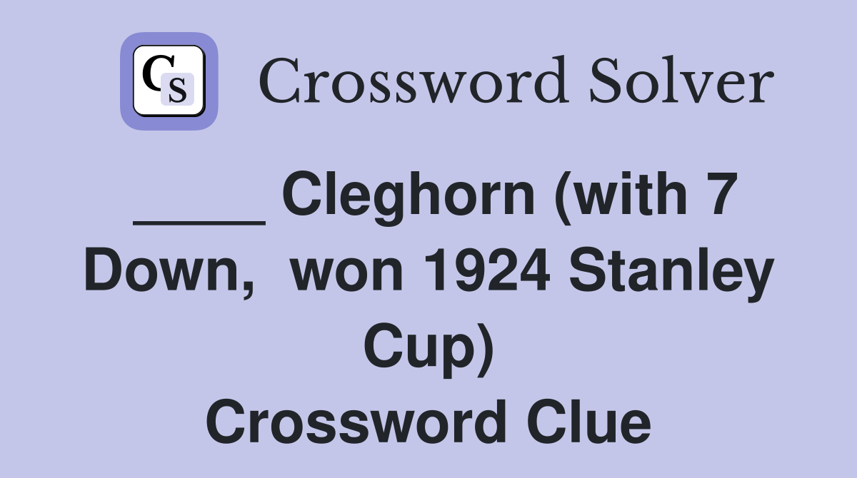 ____ Cleghorn (with 7 Down,  won 1924 Stanley Cup) Crossword Clue