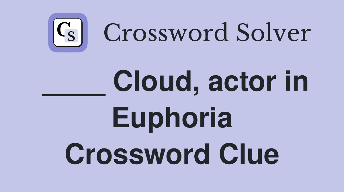 ____ Cloud, actor in Euphoria Crossword Clue