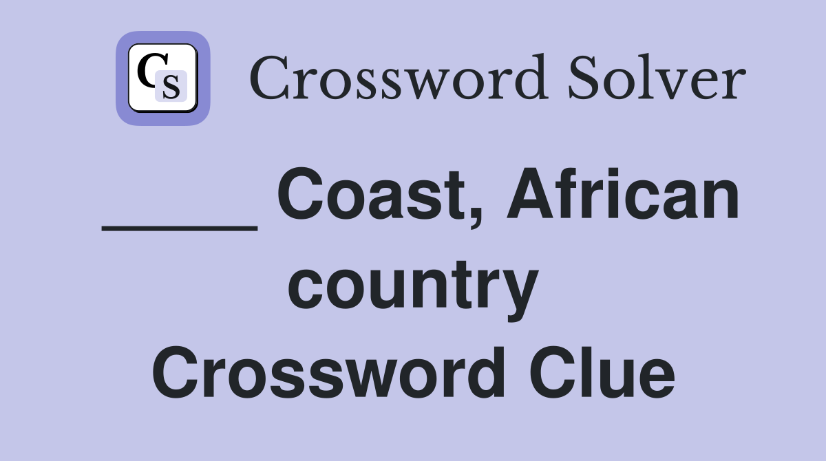 ____ Coast, African country Crossword Clue