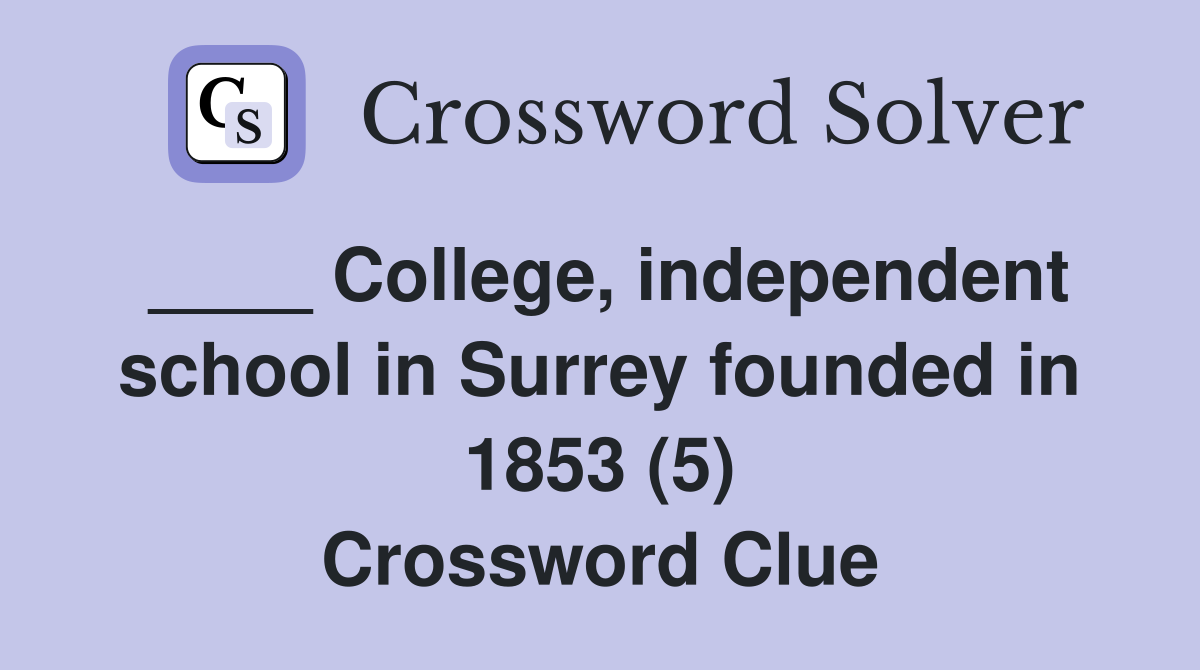 ____ College, independent school in Surrey founded in 1853 (5) Crossword Clue