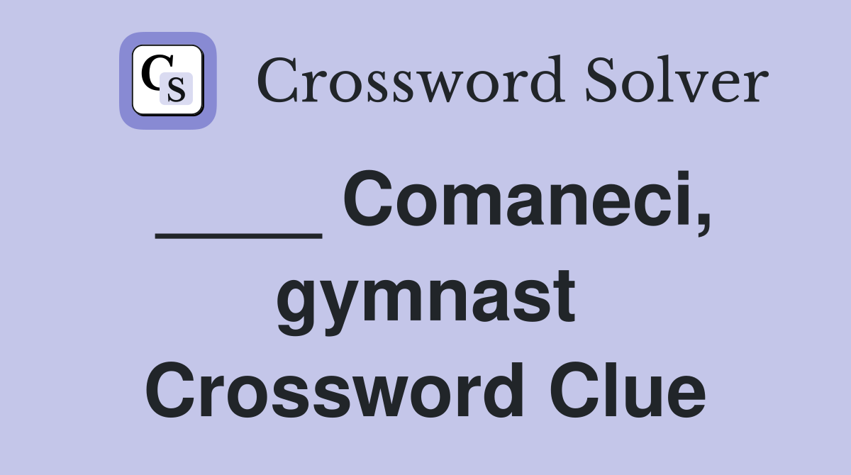 ____ Comaneci, gymnast Crossword Clue
