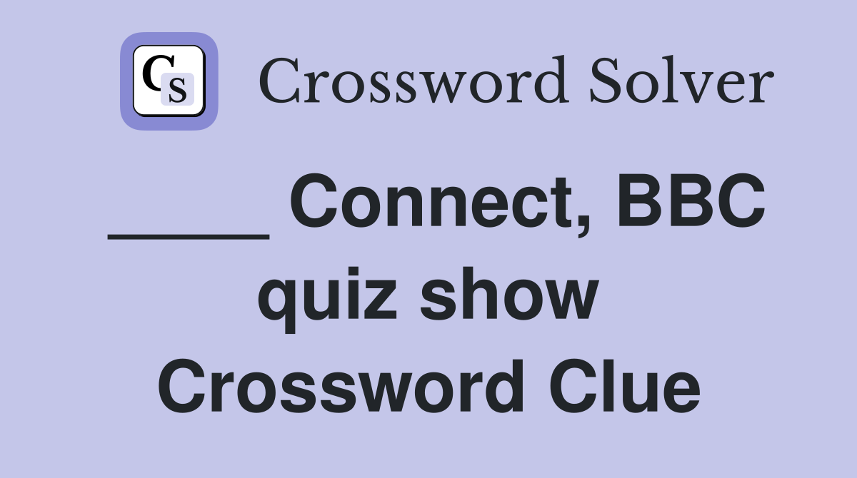 ____ Connect, BBC quiz show Crossword Clue