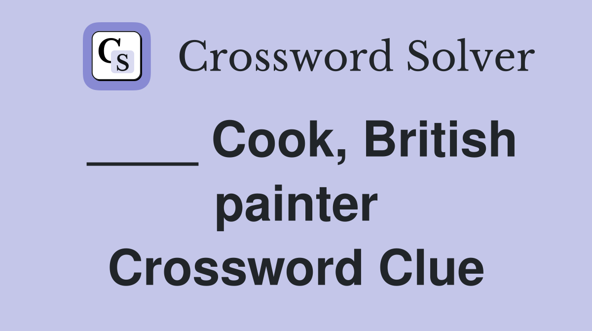 ____ Cook, British painter Crossword Clue