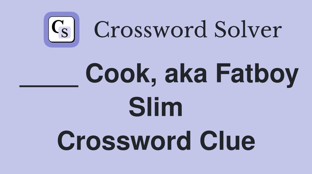 ____ Cook, aka Fatboy Slim Crossword Clue