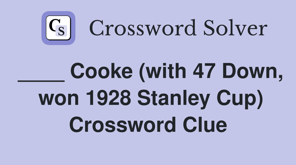 ____ Cooke (with 47 Down,  won 1928 Stanley Cup) Crossword Clue