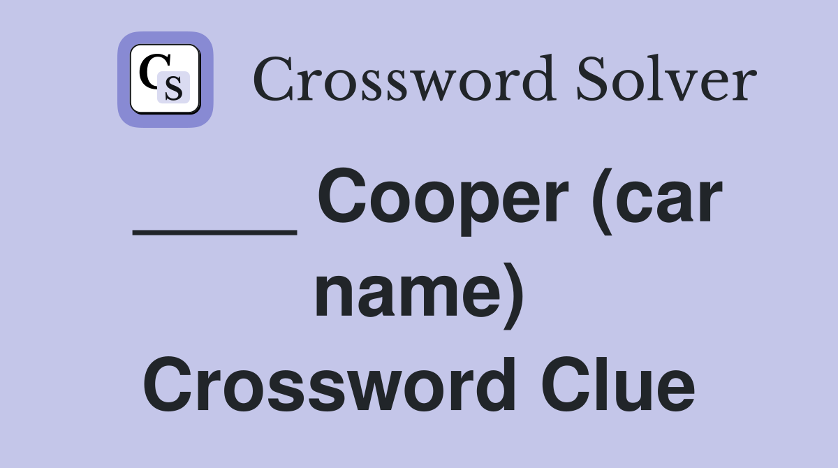 ____ Cooper (car name) Crossword Clue