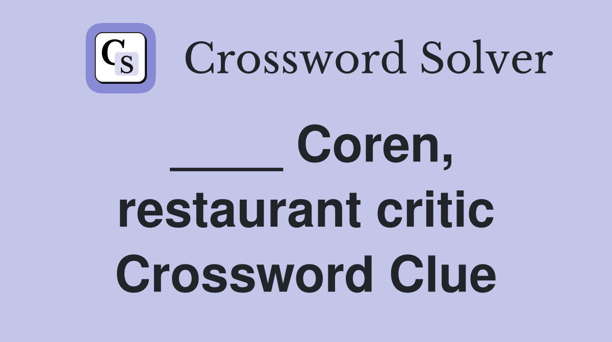 ____ Coren, restaurant critic Crossword Clue