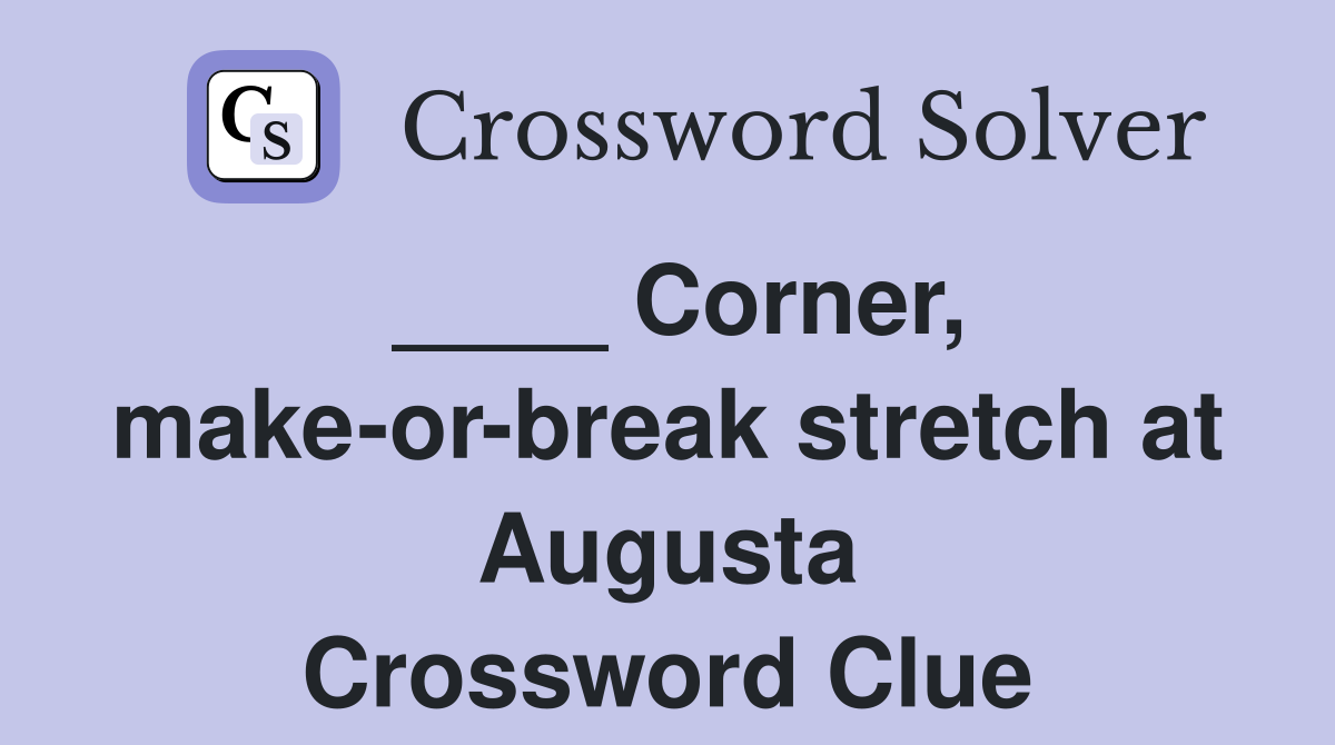 ____ Corner, make-or-break stretch at Augusta Crossword Clue