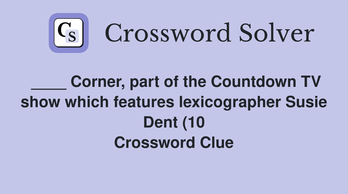 Corner part of the Countdown TV show which features lexicographer Corner part of the Countdown TV show which features lexicographer