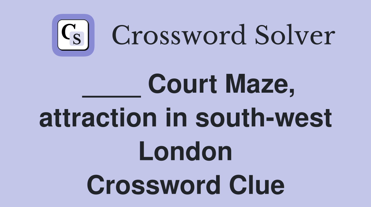 ____ Court Maze, attraction in south-west London Crossword Clue