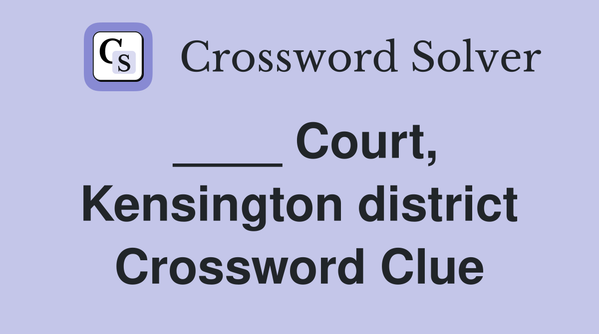 ____ Court, Kensington district Crossword Clue