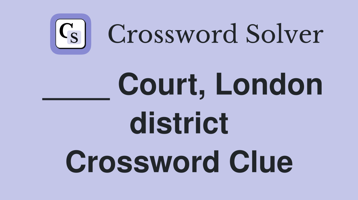 ____ Court, London district Crossword Clue
